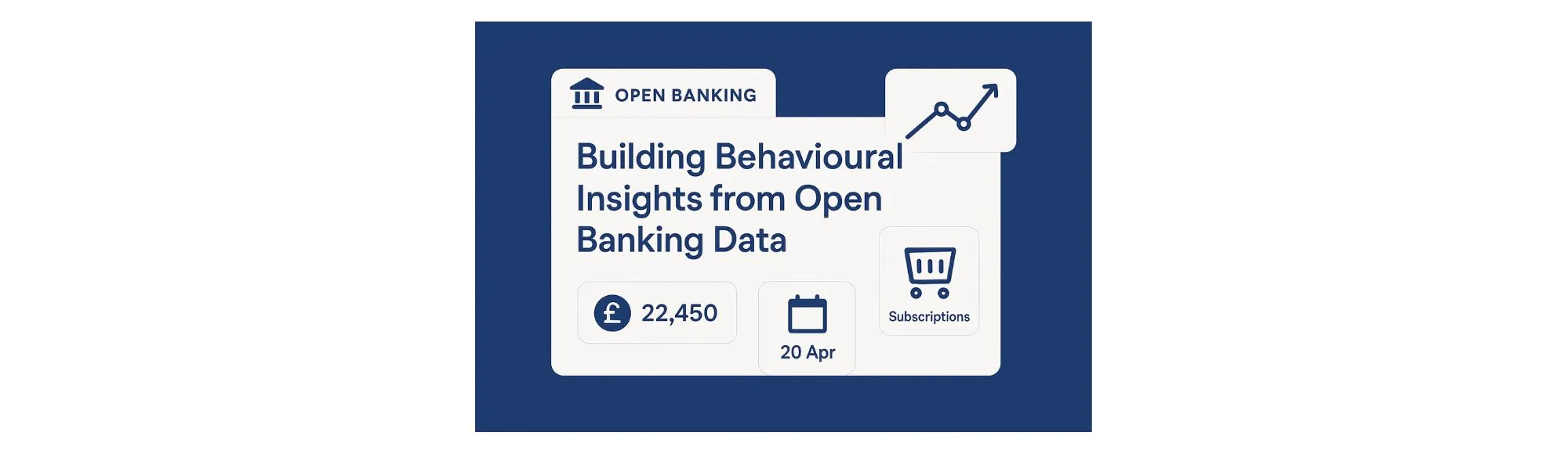 Building Behavioural Insights from Open Banking Data (Without Breaching Consent) 6 Building Behavioural Insights from Open Banking Data (Without Breaching Consent)