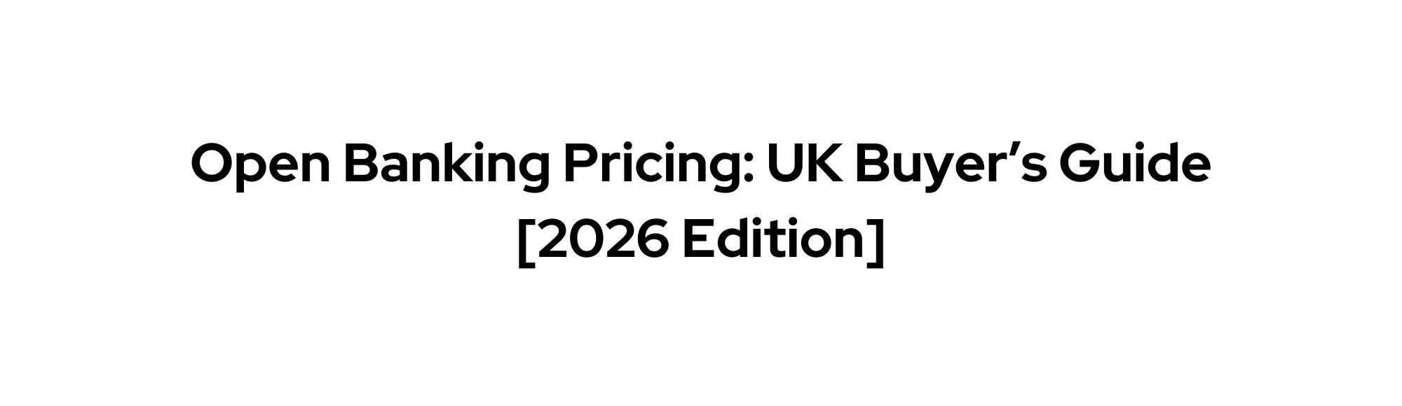 Open Banking Pricing: UK Buyer’s Guide [2026 Edition]