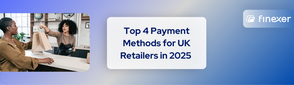 Top 4 Payment Methods for Retailers in 2025: What to Choose?