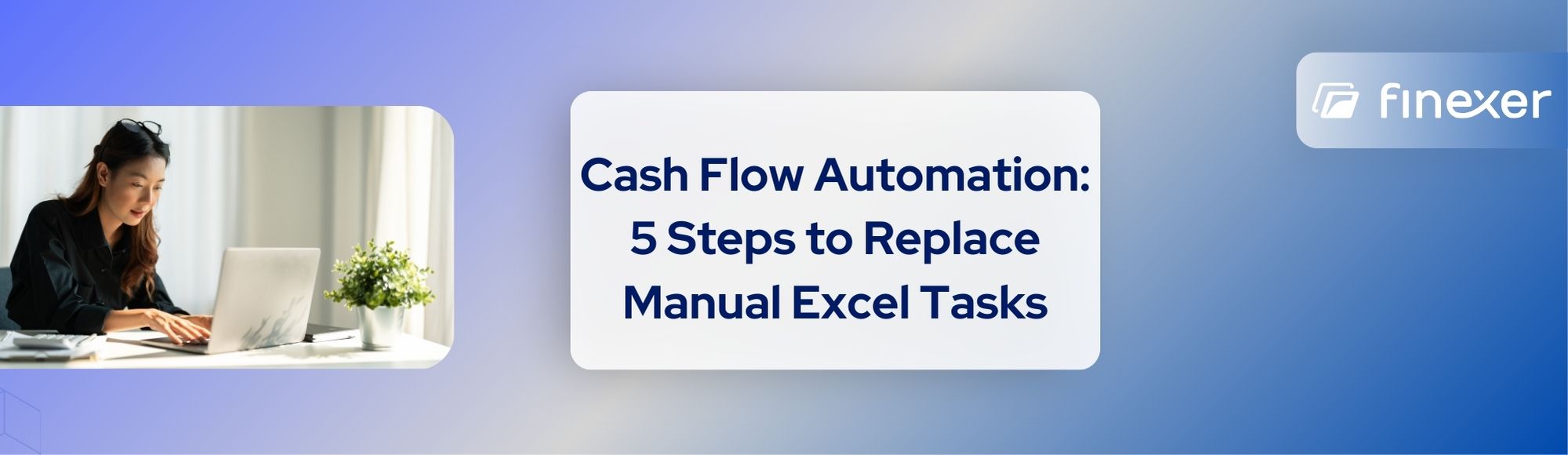 Cash Flow Automation: Replace Manual Spreadsheet Work with Real-Time Financial Data