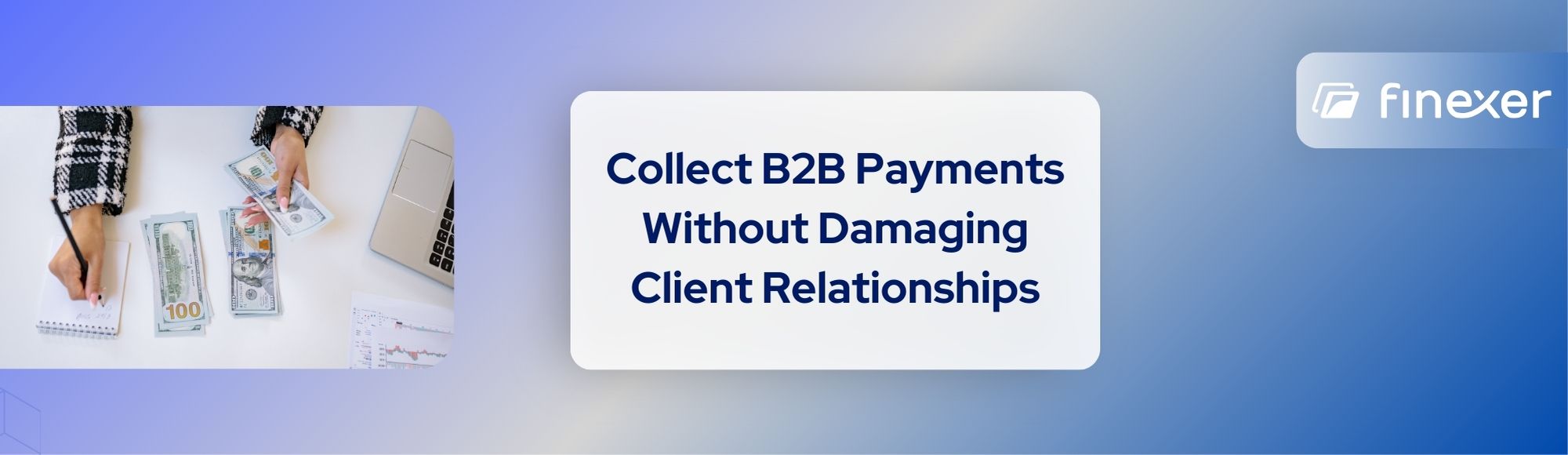 Collect B2B Payments Without Damaging Client Relationships