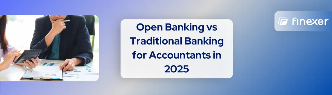 Open Banking vs Traditional Banking for Accountants in 2025