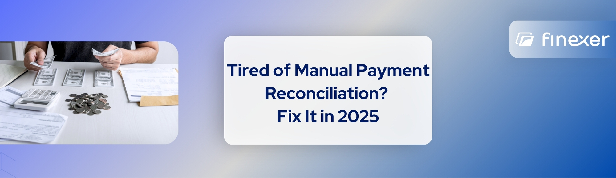 Stop Matching Invoices Manually: Automate Payment Reconciliation with Finexer