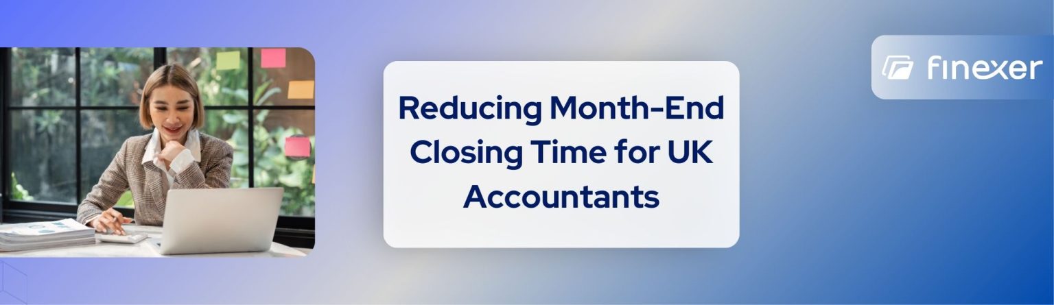 Reducing Month-End Closing Time for UK Accountants | Finexer