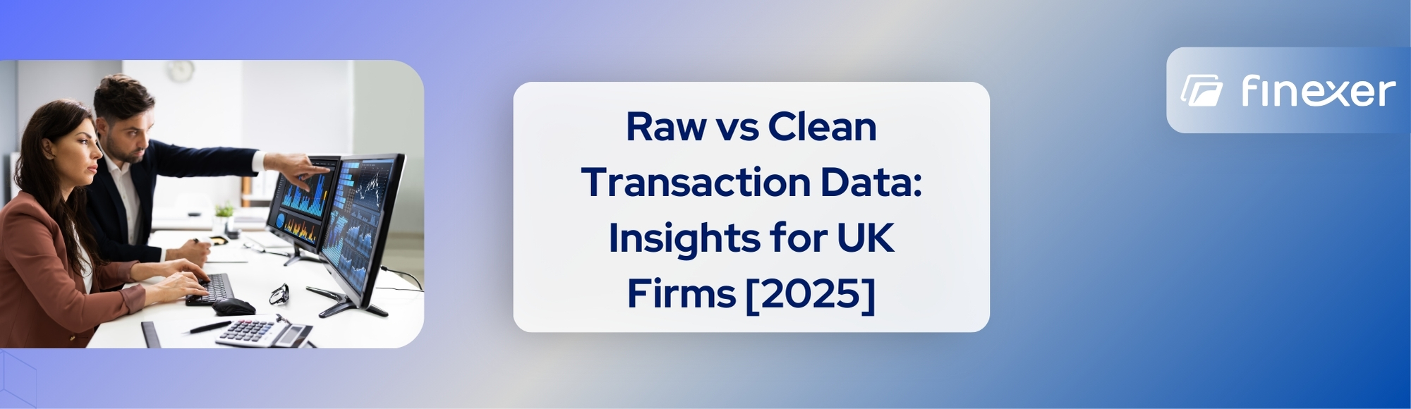 Raw vs Clean Transaction Data: What UK Finance Teams Should Know in 2025