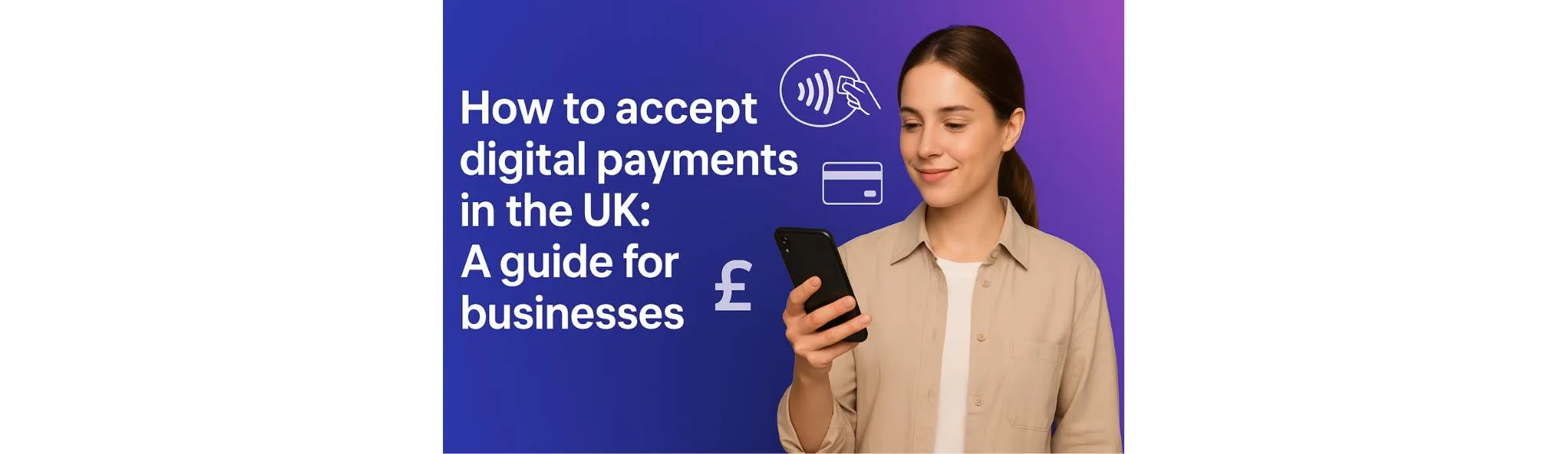 How to accept digital payments in the UK: A guide for businesses
