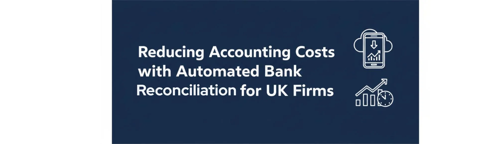 The Ultimate Guide to Automated Bank Reconciliation: Cost Savings for UK Accounting Firms in 2025