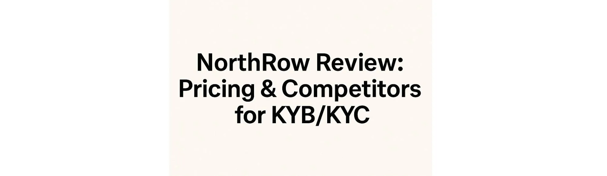 NorthRow Review: Pricing & Competitors for KYB/KYC in the UK 14 NorthRow Review: Pricing & Competitors for KYB/KYC in the UK