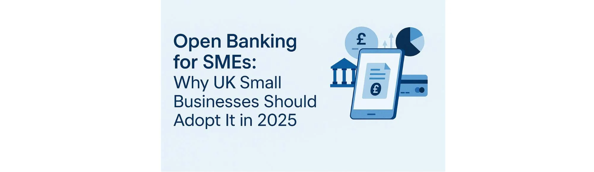 Open Banking for SMEs: Why UK Small Businesses Should Adopt It in 2025 1 Open banking for SMEs: Why UK Small Businesses should adopt it in 2025