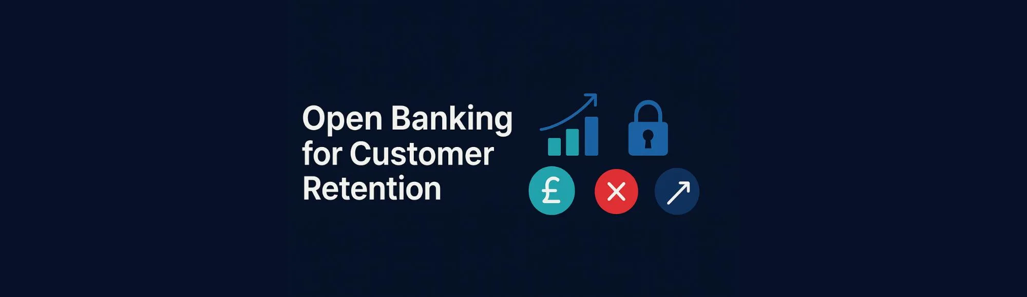Guide to Scalable Customer Retention with Open Banking UK 8 Guide to Scalable Customer Retention with Open Banking UK
