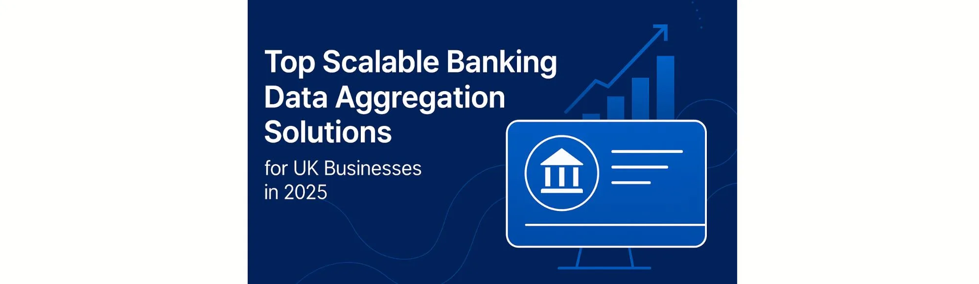 Top Scalable Banking Data Aggregation Solutions for UK Businesses in 2025 1 Top Scalable Banking Data Aggregation Solutions for UK Businesses in 2025