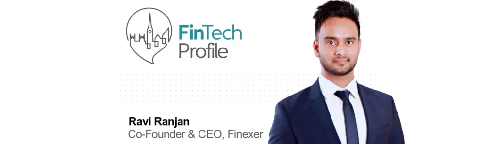 Ravi Ranjan, Co-Founder & CEO, Finexer